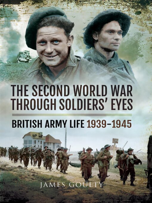 Title details for The Second World War Through Soldiers' Eyes by James Goulty - Available